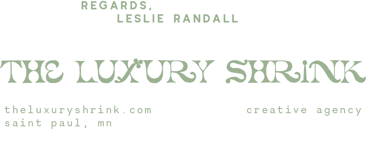 Regards, Leslie Randall. The Luxury Shrink creative agency. Saint Paul, MN